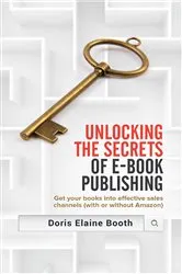 Book cover of Unlocking the Secrets of E-Book Publishing by Doris Elaine Booth