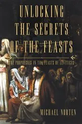Book cover of Unlocking the Secrets of the Feasts by Michael Norten