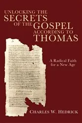 Book cover of Unlocking the Secrets of the Gospel according to Thomas by Charles W. Hedrick