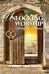 Book cover of Unlocking Worship by Raelynn Parkin