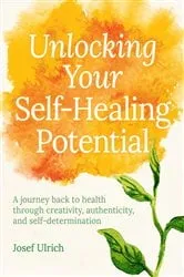 Book cover of Unlocking Your Self-Healing Potential by Josef Ulrich