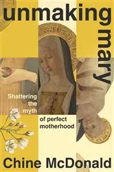 Book cover of Unmaking Mary by Chine McDonald