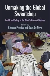 Book cover of Unmaking the Global Sweatshop by Rebecca Prentice
