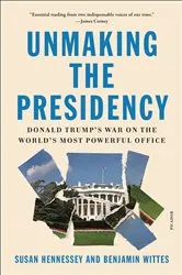 Book cover of Unmaking the Presidency by Susan Hennessey