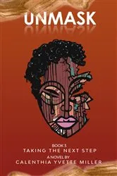 Book cover of UNMASK BOOK 3-TAKING THE NEXT STEP by Calenthia Yvette Miller