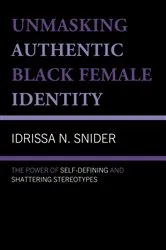 Book cover of Unmasking Authentic Black Female Identity by Idrissa N. Snider