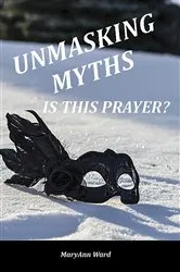 Book cover of Unmasking Myths? Is This Prayer by Unknown