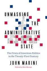 Book cover of Unmasking the Administrative State by John Marini