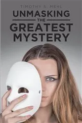 Book cover of Unmasking The Greatest Mystery by Unknown