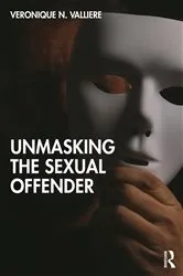 Book cover of Unmasking the Sexual Offender by Veronique N. Valliere
