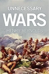 Book cover of Unnecessary Wars by Henry Reynolds