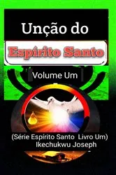 Book cover of Unção do Espírito Santo-Volume Um by Ikechukwu Joseph