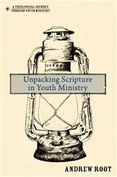 Book cover of Unpacking Scripture in Youth Ministry by Andrew Root