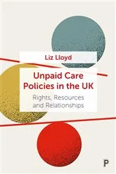 Book cover of Unpaid Care Policies in the UK by Liz Lloyd