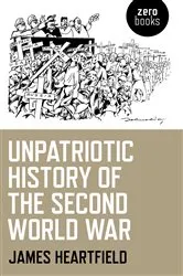 Book cover of Unpatriotic History of the Second World War by James Hartfield