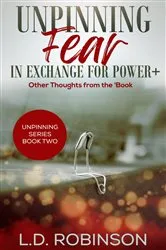 Book cover of Unpinning Fear in Exchange for Power+ by L.D. Robinson