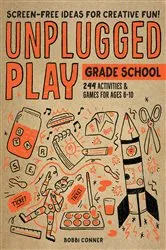 Book cover of Unplugged Play: Grade School by Bobbi Conner