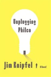 Book cover of Unplugging Philco by Jim Knipfel