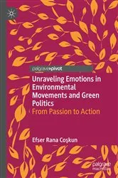 Book cover of Unraveling Emotions in Environmental Movements and Green Politics by Efser Rana Coşkun