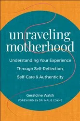 Book cover of Unraveling Motherhood by Geraldine Walsh