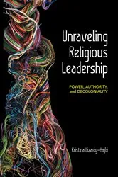 Book cover of Unraveling Religious Leadership by Kristina Lizardy-Hajbi
