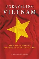 Book cover of Unraveling Vietnam by William R. Haycraft