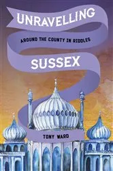 Book cover of Unravelling Sussex by Tony Ward