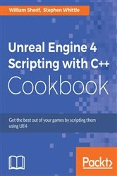 Book cover of Unreal Engine 4 Scripting with C++ Cookbook by William Sherif