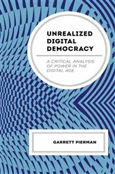 Book cover of Unrealized Digital Democracy by Garrett Pierman