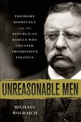 Book cover of Unreasonable Men by Michael Wolraich