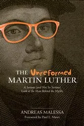 Book cover of Unreformed Martin Luther, The by Andreas Malessa