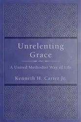 Book cover of Unrelenting Grace by Kenneth H. Carter