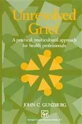 Book cover of Unresolved Grief by John C. Gunzburg