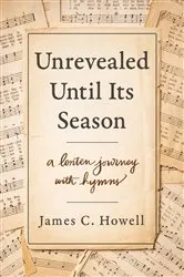 Book cover of Unrevealed Until Its Season by James C. Howell