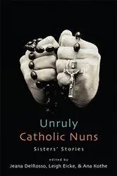 Book cover of Unruly Catholic Nuns by Jeana DelRosso