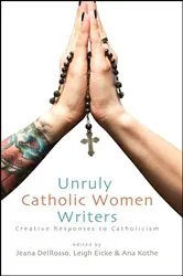 Book cover of Unruly Catholic Women Writers by Jeana DelRosso