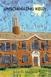 Book cover of Unschooling Kelly by John D. McEwan