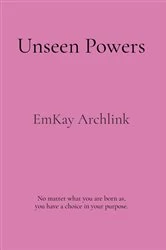 Book cover of Unseen Powers by EmKay Archlink