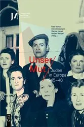 Book cover of Unser Mut – Juden in Europa 1945–48 by Kata Bohus