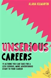 Book cover of Unserious Careers by Alana Kilmartin