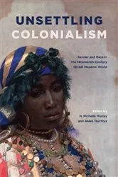 Book cover of Unsettling Colonialism by N. Michelle Murray