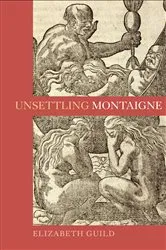 Book cover of Unsettling Montaigne by Elizabeth Guild