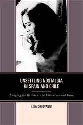 Book cover of Unsettling Nostalgia in Spain and Chile by Lisa DiGiovanni