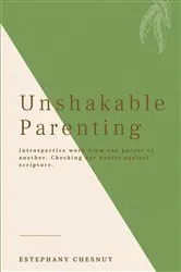 Book cover of Unshakable Parenting by Estephany Chesnut