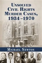 Book cover of Unsolved Civil Rights Murder Cases, 1934-1970 by Michael Newton