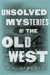 Book cover of Unsolved Mysteries of the Old West (2nd ed.) by W.C. Jameson