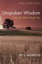 Book cover of Unspoken Wisdom by Ray S. Anderson