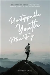 Book cover of Unstoppable Youth Ministry by Duane H. Smith