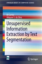 Book cover of Unsupervised Information Extraction by Text Segmentation by Eli Cortez