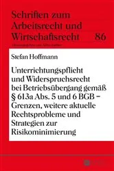 Book cover of Unterrichtungspflicht und Widerspruchsrecht bei Betriebsuebergang gemaeß § 613a Abs. 5 und 6 BGB – Grenzen, weitere aktuelle Rechtsprobleme und Strategien zur Risikominimierung by Abbo Junker